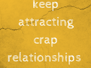 Why you keep attracting crap relationships