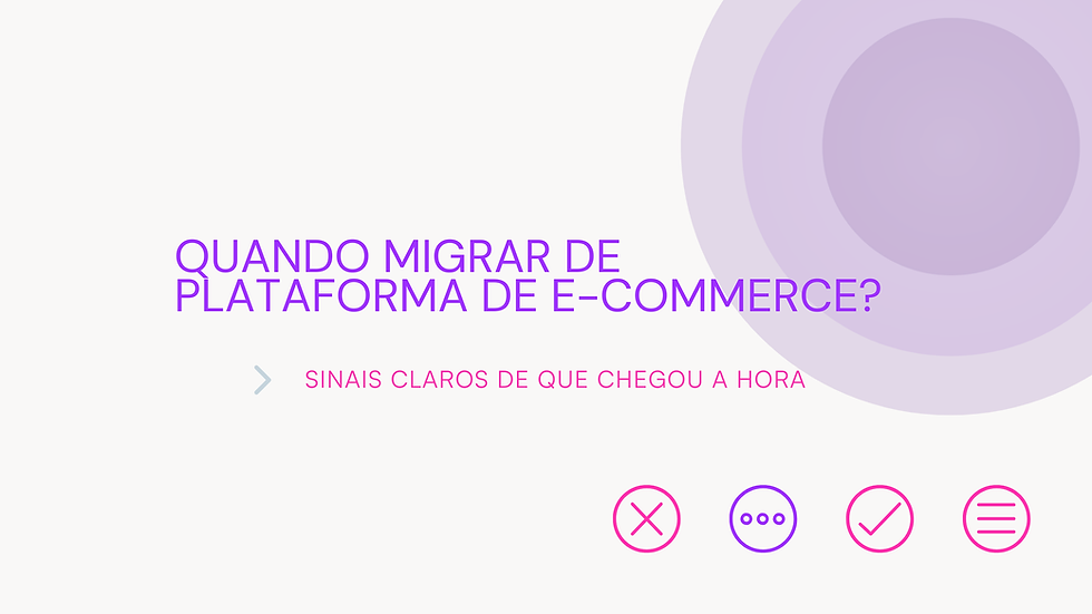 Quando migrar de plataforma de e-commerce? Sinais claros de que chegou a hora