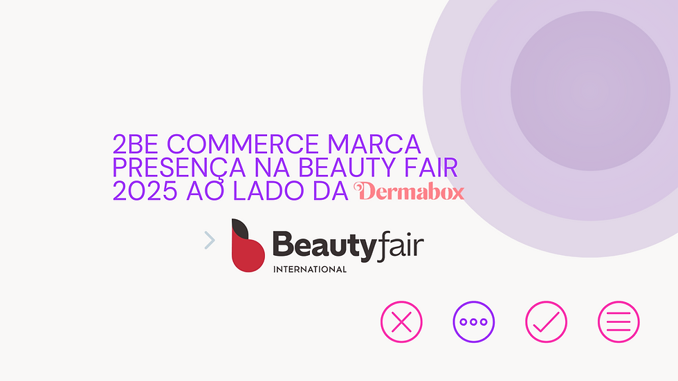 2Be Commerce na Beauty Fair 2025: e-commerce de beleza em destaque