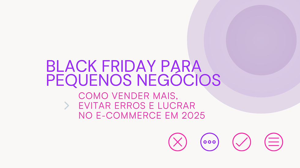 Black Friday para Pequenos Negócios: Como Vender Mais, Evitar Erros e Lucrar no E-commerce em 2025