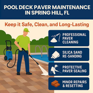 Pool Deck Paver Maintenance in Spring Hill, FL: Keep It Safe, Clean, and Long-Lasting
