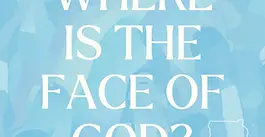 Where Is The Face of God?