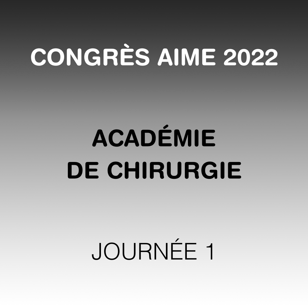REPLAY Congrès AIME 2022 - Académie de Chirurgie - JOUR 1