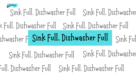 SINK FULL, DISHWASHER FULL- How to Make the Most of Your Cleaning Service