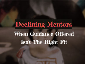 Declining Mentors - When Guidance Offered Isn't The Right Fit