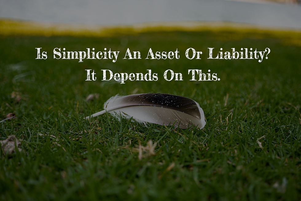 Is Simplicity An Asset or Liability? It Depends On This.