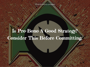 Is Pro-Bono A Good Strategy? Consider This Before Committing.