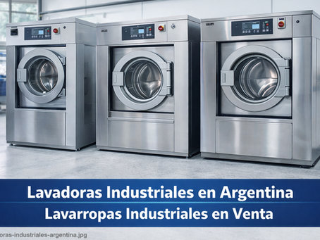 Lavadoras Industriales en Argentina: Guía Completa para Elegir el Equipo Ideal según tu Negocio
