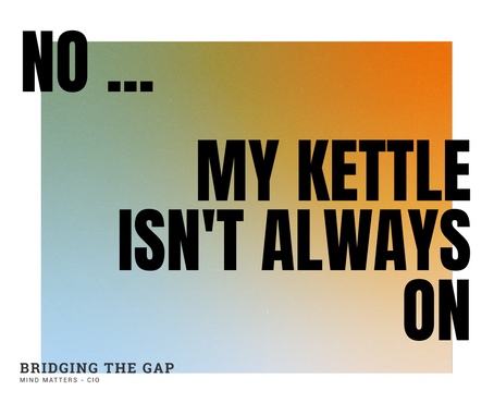 No, My Kettle Isn't Always On