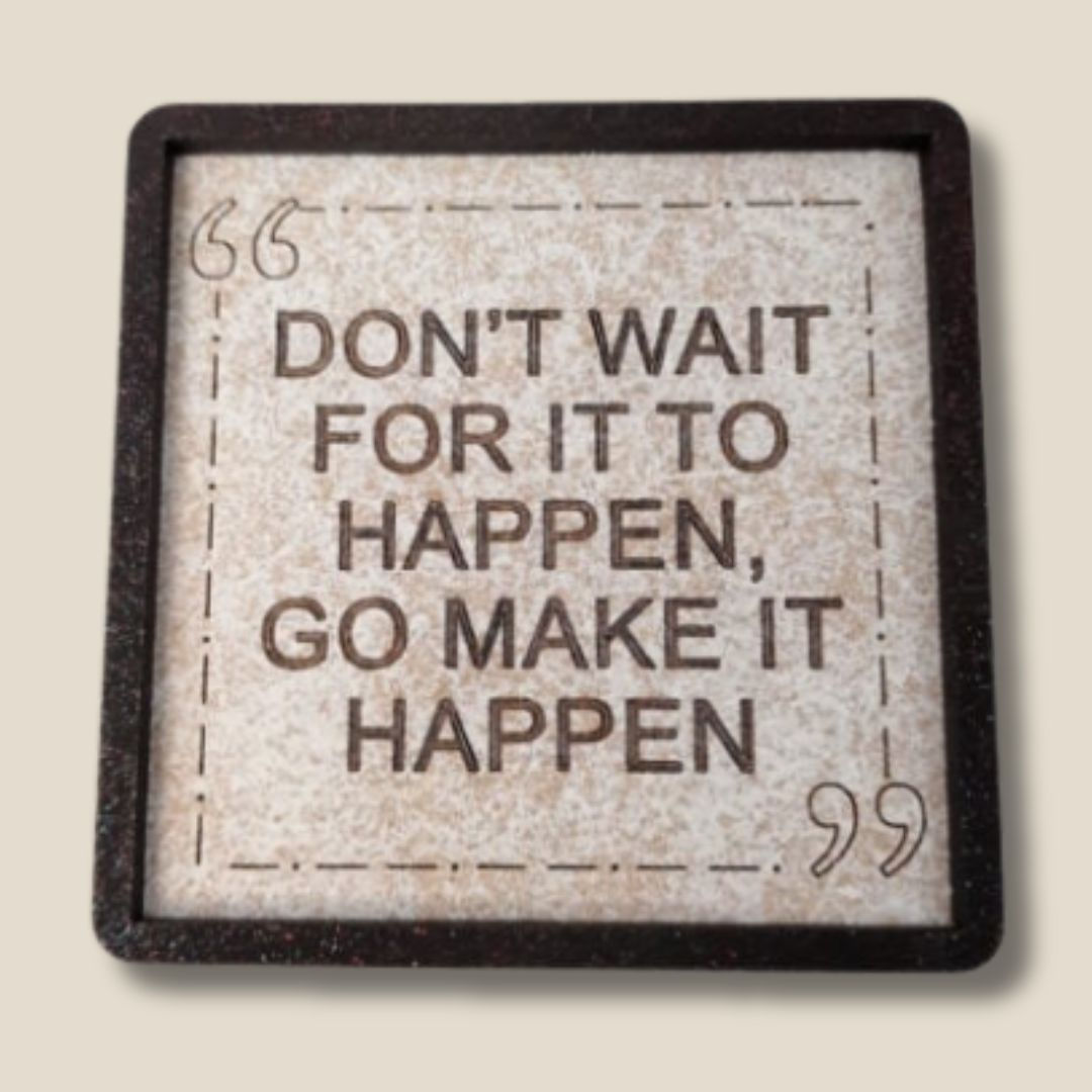 Small Motivation Quote Frame – “Don’t Wait For It To Happen”