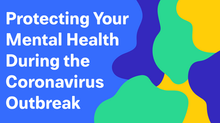 Taking Care of Your Mental Health in the Face of Uncertainty COVID-19