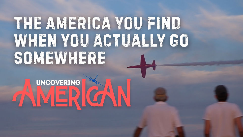 The American You Find When You Actually Go Places: Uncovering American