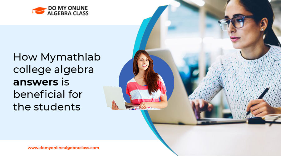 How Mymathlab college algebra answers is beneficial for the students