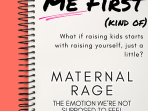 Me First: Maternal Rage - The Emotion We’re Not Supposed to Feel