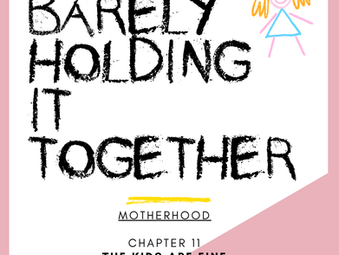 Motherhood: chapter 11, The kids are fine & chapter 12: Guilt, comparison and the loss of identity