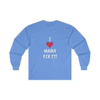 I LOVE MAMA FIX IT! Long Sleeve Tee