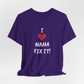 Front of the I LOVE MAMA FIX IT Unisex Tee