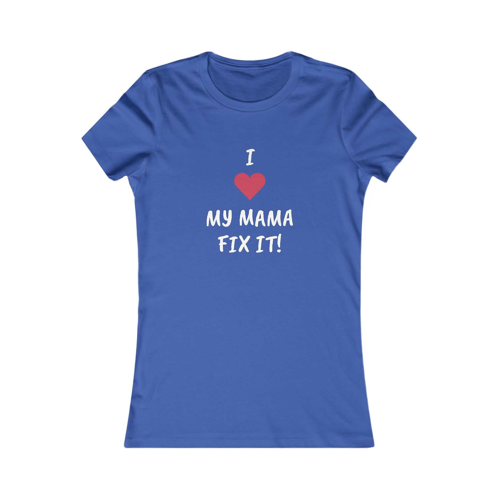 I LOVE MY MAMA FIX IT! Fitted Tee