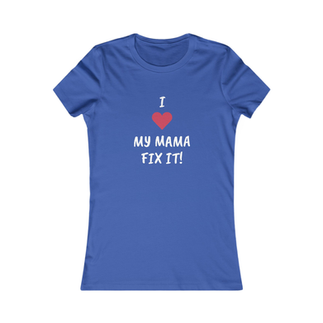 I LOVE MY MAMA FIX IT! Fitted Tee