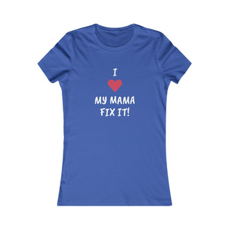 Front of the I LOVE MY MAMA FIX IT Fitted Tee