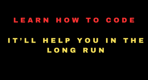 Learn How To Code (And Have More Options)