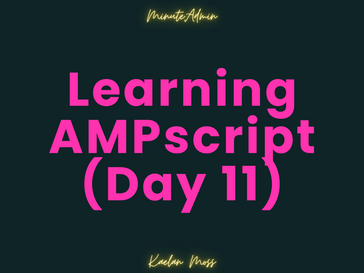MY AMPscript Journey (Day 11)