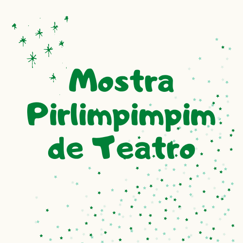 MOSTRA PIRLIMPIMPIM DE TEATRO