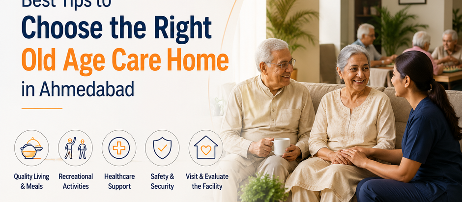 Best Tips to Choose the Right Old Age Care Home in Ahmedabad