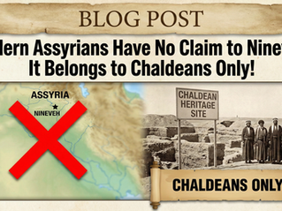 Modern Assyrians Have No Claim to Nineveh: It Belongs to Chaldeans Only!
