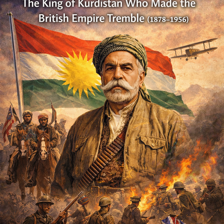 Sheikh Mahmoud Barzanji: The King of Kurdistan Who Made the British Empire Tremble (1878–1956)