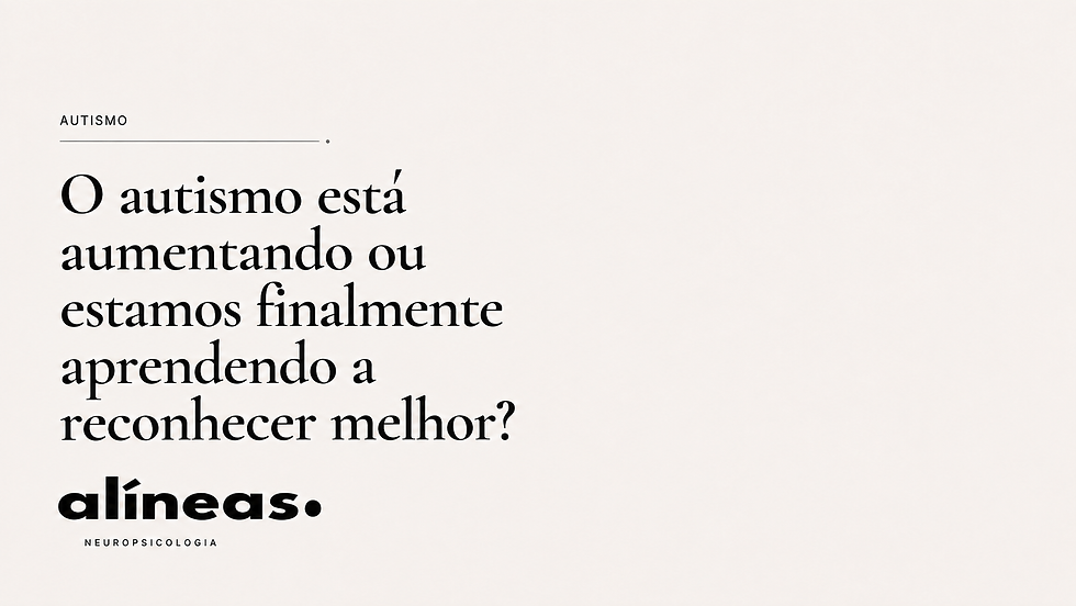 O autismo está aumentando ou estamos finalmente aprendendo a reconhecer melhor?