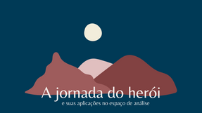 A jornada do herói: e suas aplicações no espaço de análise