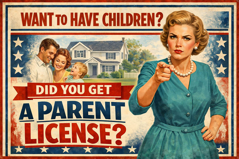 Propaganda style poster with a 1950s suburban woman pointing at the viewer and text asking “Want to have children? Did you get a parent license?”, with happy parents and a child near a house in the background.
