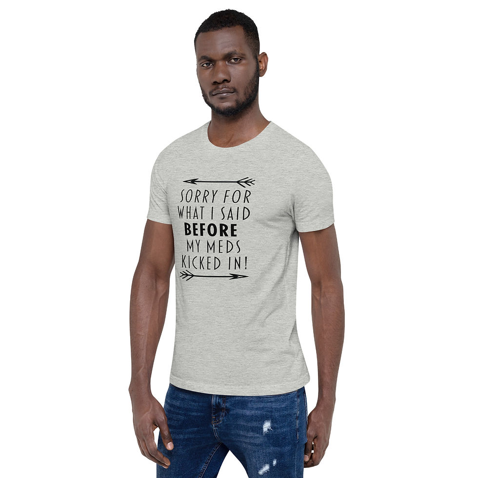 Thumbnail: man in grey short sleeve T-shirt that says Sorry for what I said before my meds kicked in