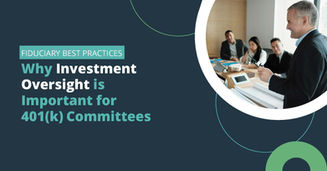 Fiduciary Best Practices: Why Investment Oversight is Important for 401(k) Committees