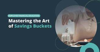 Employee Education: Mastering the Art of Savings Buckets