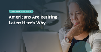 Americans Are Retiring Later: Here’s Why