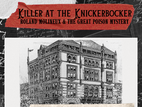 Episodes 58 & 59- Killer at the Knickerbocker Part I & II: Roland Molineux & the Great Poison Mystery