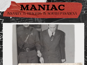 Episode 61 - Maniac: Insanity & Tragedy in South Pasadena