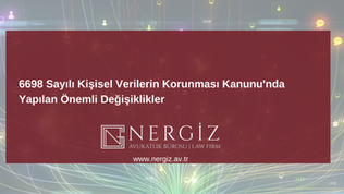 Kişisel Verilerin Korunması Kanunu’nda (“KVKK”) Önemli Değişiklikler Yayımlandı