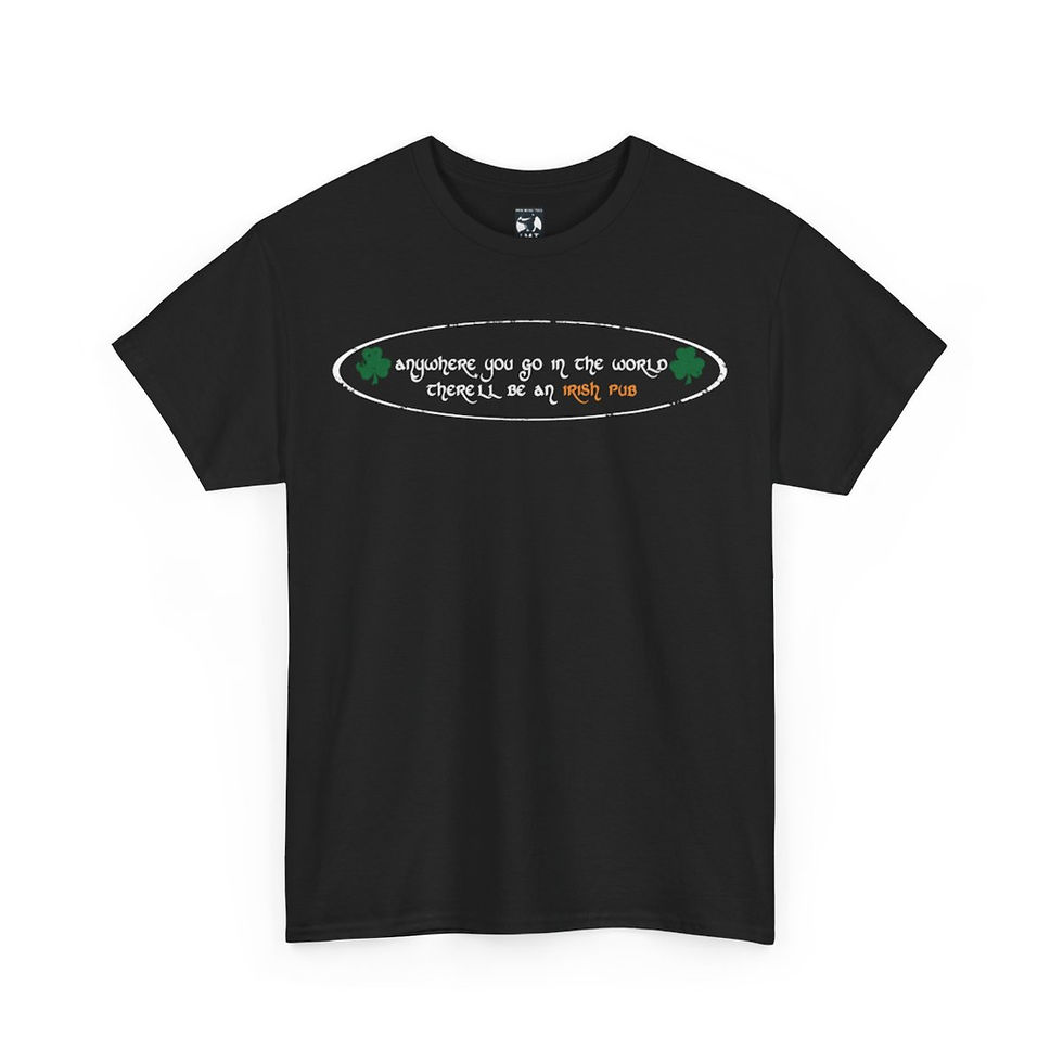 Thumbnail: Black shirt with text: Anywhere You Go In The World There'll Be An Irish Pub. indiemusictees