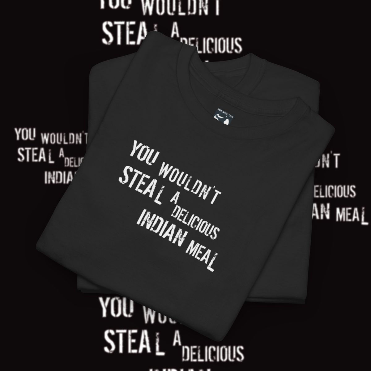 You Wouldn't Steal t-shirt saying You Wouldn't Steal a Delicious Indian Meal.