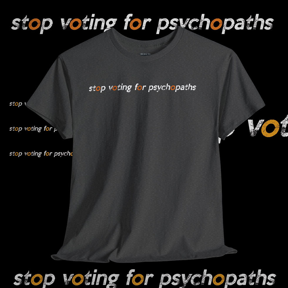 Thumbnail: Black t-shirt with "stop voting for psychopaths" text, indiemusictees.