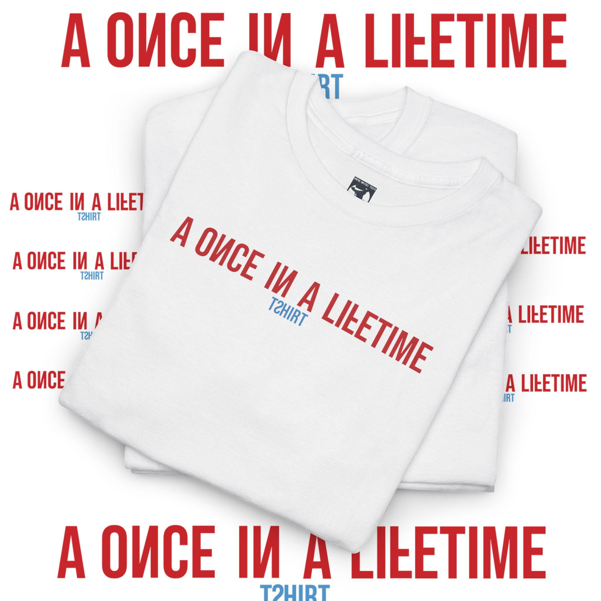 White tshirts with "A ONCE IN A LILETIME" text, indiemusictees