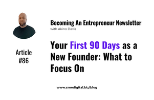 Your First 90 Days as a New Founder: What to Focus On
