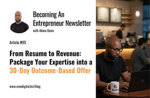 From Resume to Revenue: Package Your Expertise into a 30-Day Outcome-Based Offer