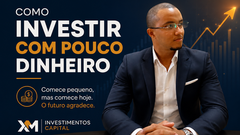 Como Investir com Pouco Dinheiro: O Método XMIC para Construção de Patrimônio no Longo Prazo