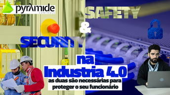 Safety e Security qual a relação na Industria 4.0?