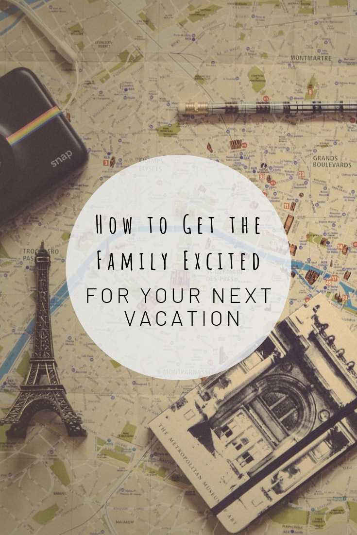 Pinterest photo of how to get the family excited for your next vacation