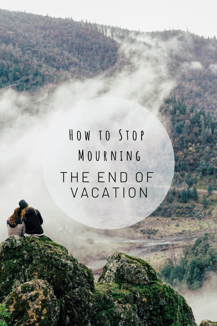 How to Stop Mourning the End of Your Vacation